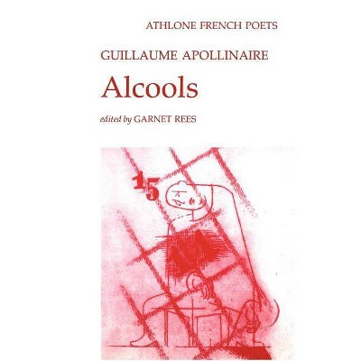 Alcools - (Athlone French Poets) by  Guillaume Apollinaire (Paperback)