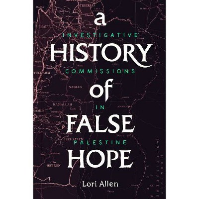 A History of False Hope - by  Lori Allen (Hardcover)