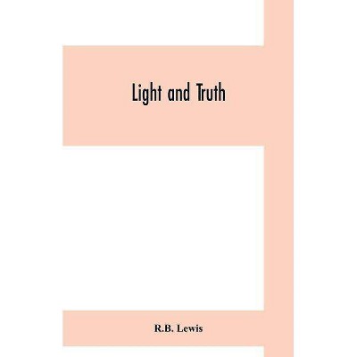 Light and truth; collected from the Bible and ancient and modern history, containing the universal history of the colored and the Indian race, from