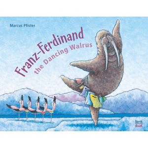 Franz-Ferdinand the Dancing Walrus - by  Marcus Pfister (Hardcover) - 1 of 1