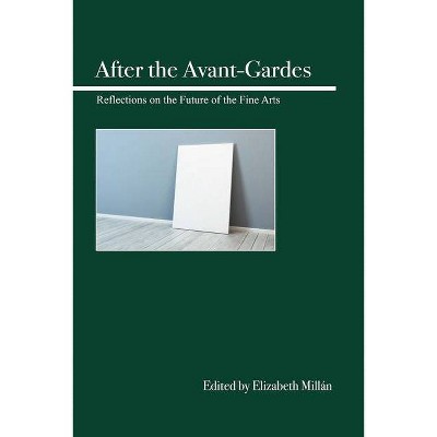 After the Avant-Gardes - by  Elizabeth Millán (Paperback)