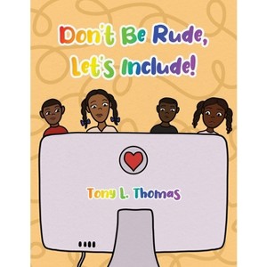 Don't Be Rude, Let's Include! - by  Tony L Thomas (Paperback) - 1 of 1