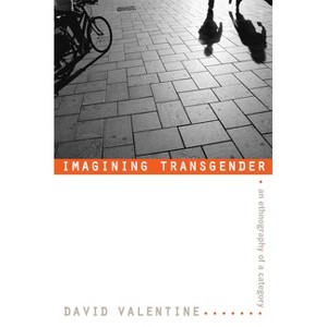 Imagining Transgender - by  David Valentine (Paperback) - 1 of 1