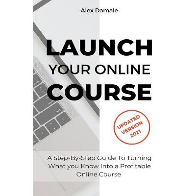 Launch Your Online Course - by  Alex Damale (Paperback)