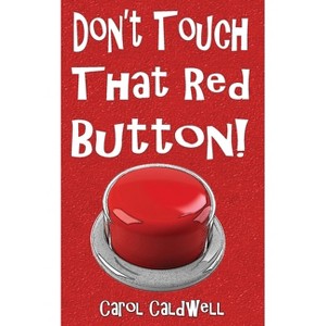 Don't Touch That Red Button! - by  Carol Caldwell (Paperback) - 1 of 1