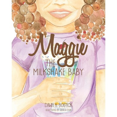 Maggie the Milkshake Baby - by  Dawn H Bostick (Paperback)