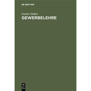 Gewerbelehre - by  Gustav Doden (Hardcover) - 1 of 1