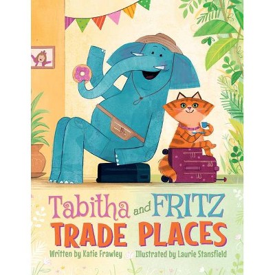 Tabitha and Fritz Trade Places - by  Katie Frawley (Hardcover)