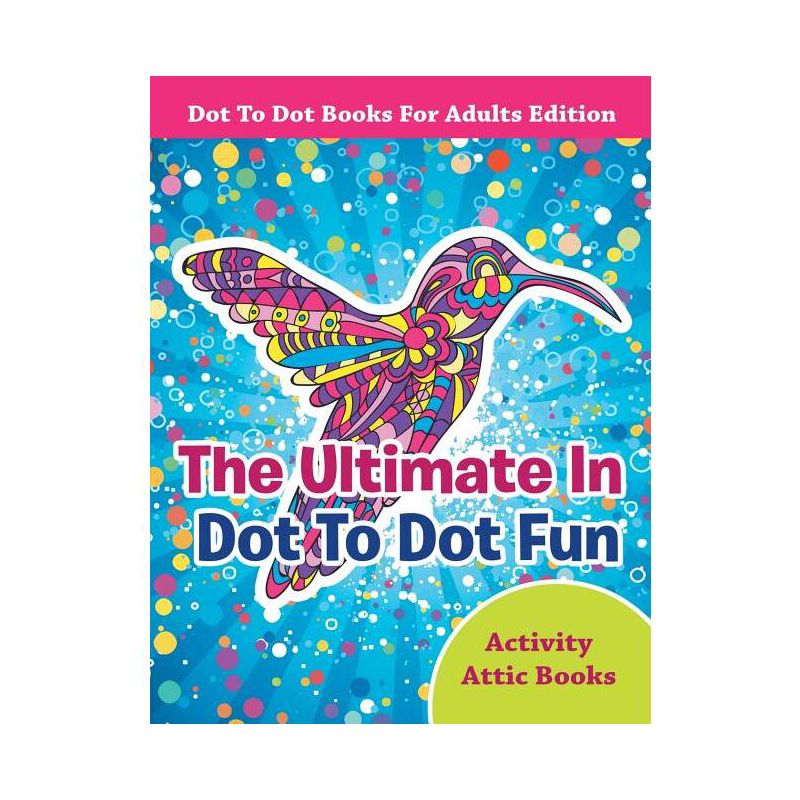 The Ultimate In Dot To Dot Fun - Dot To Dot Books For Adults Edition - by  Activity Attic Books (Paperback), 1 of 2