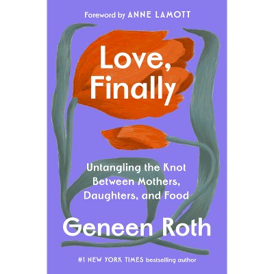 Love, Finally - by  Geneen Roth (Hardcover)