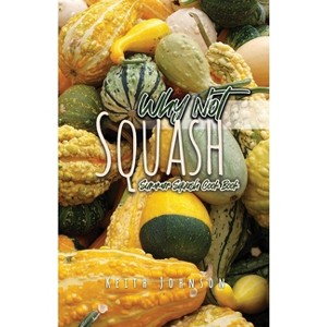 Why Not Squash - by  Keith Johnson (Paperback) - 1 of 1