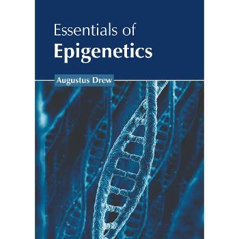 Essentials of Epigenetics - by  Augustus Drew (Hardcover)