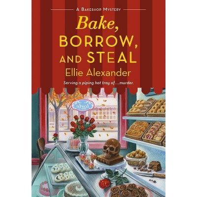 Bake, Borrow, and Steal - (Bakeshop Mystery) by  Ellie Alexander (Paperback)