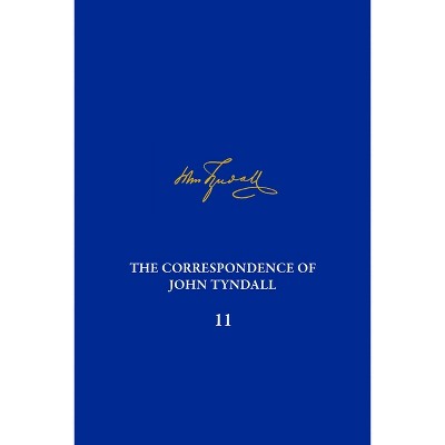 The Correspondence of John Tyndall, Volume 11 - by  Adrian Kirwan & Elizabeth Neswald (Hardcover)