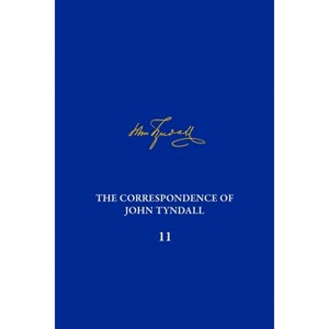 The Correspondence of John Tyndall, Volume 11 - by  Adrian Kirwan & Elizabeth Neswald (Hardcover) - 1 of 1