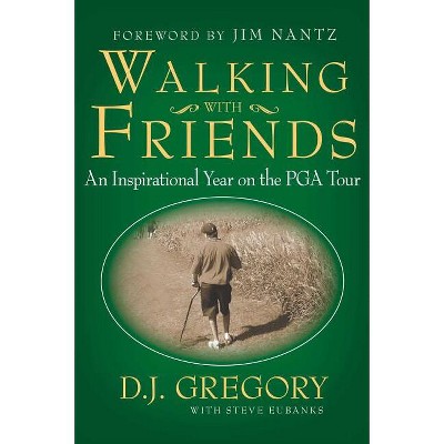 Walking with Friends - by  D J Gregory & Steve Eubanks (Paperback)