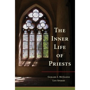 The Inner Life of Priests - by  Gerard J McGlone & Len Sperry (Paperback) - 1 of 1