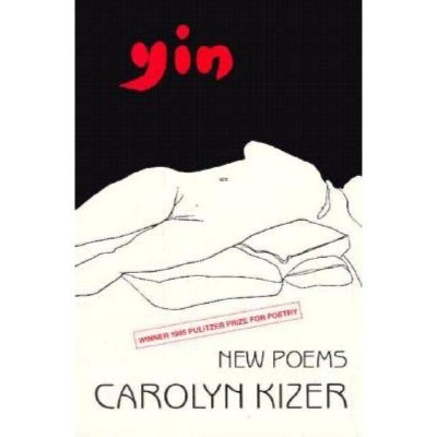 Yin - (American Poets Continuum) by  Carolyn Kizer (Paperback)