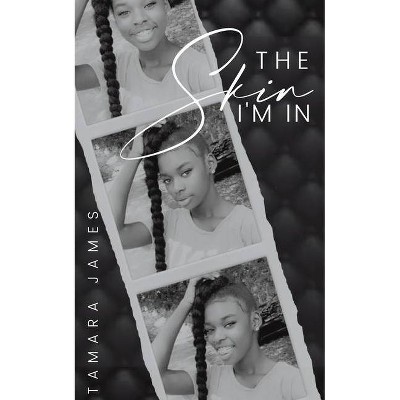 The Skin I'm In - by  Tamara James (Paperback)