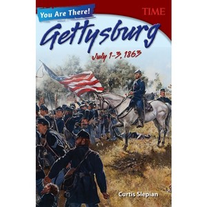 You Are There! Gettysburg, July 1-3, 1863 - (Time(r) Informational Text) by  Curtis Slepian (Paperback) - 1 of 1