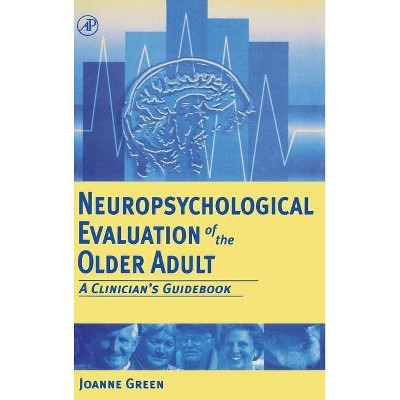 Neuropsychological Evaluation of the Older Adult - by  Joanne Green (Hardcover)