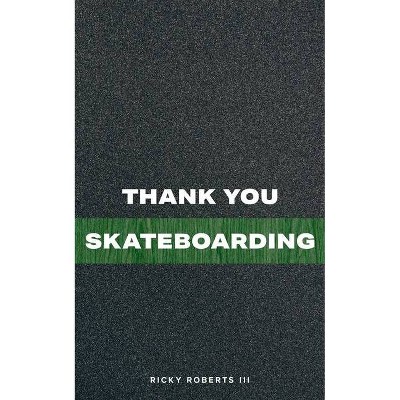 Thank You Skateboarding - by  Ricky Roberts (Paperback)