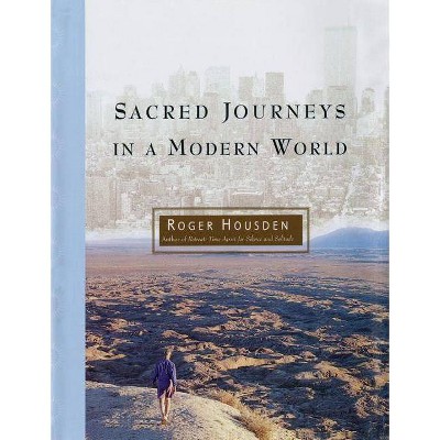 Sacred Journeys in a Modern World - by  Roger Housden (Paperback)