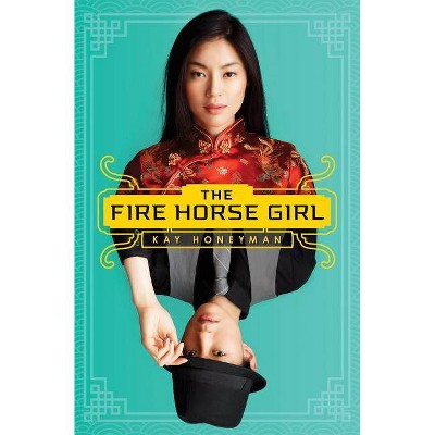 The the Fire Horse Girl - by  Kay Honeyman (Paperback)