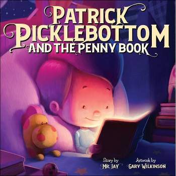 Patrick Picklebottom and the Penny Book - by  Jay Mr Jay Miletsky (Hardcover)
