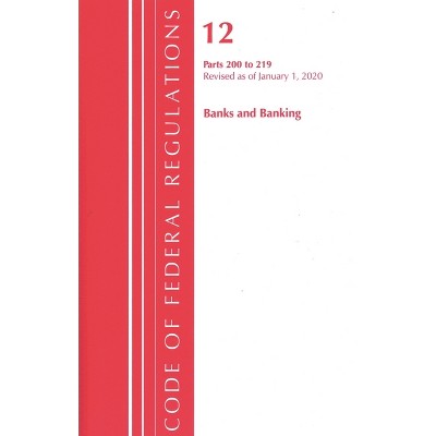 Code of Federal Regulations, Title 12 Banks and Banking 200-219, Revised as of January 1, 2020 - (Paperback)