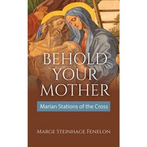 Behold Your Mother - by  Marge Steinhage Fenelon (Paperback) - 1 of 1