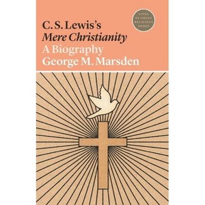 C. S. Lewis's Mere Christianity - (Lives of Great Religious Books) by George M Marsden - 1 of 1