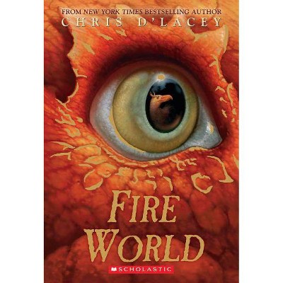 Fire World (the Last Dragon Chronicles #6), 6 - by  Chris D'Lacey (Paperback)