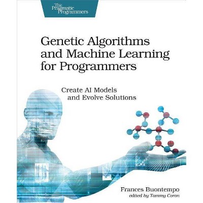 Genetic Algorithms and Machine Learning for Programmers - by  Frances Buontempo (Paperback)