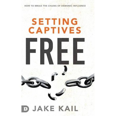 Setting Captives Free - by  Jake Kail (Hardcover)