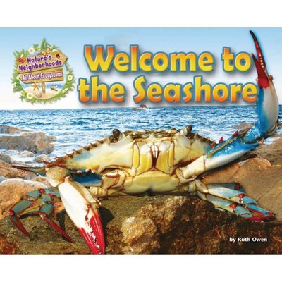 Welcome to the Seashore - (Nature's Neighborhoods: All about Ecosystems) by  Ruth Owen (Paperback)