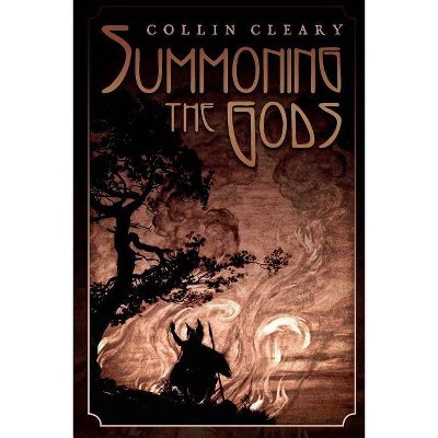 Summoning the Gods - by  Collin Cleary & Cleary Collin (Paperback)