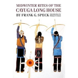 Midwinter Rites of the Cayuga Long House - by  Frank G Speck (Paperback) - 1 of 1