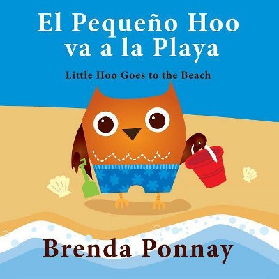 El Pequeño Hoo va a la Playa/ Little Hoo goes to the Beach (Bilingual Engish Spanish Edition) - by  Brenda Ponnay (Paperback)