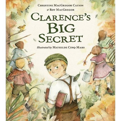 Clarence's Big Secret - by  Roy MacGregor & Christine MacGregor Cation (Hardcover)