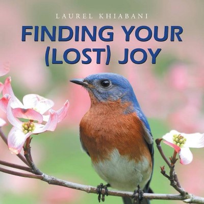 Finding Your (Lost) Joy - by  Laurel Khiabani (Paperback)