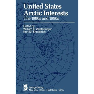 United States Arctic Interests - by  W E Westermeyer & K M Shusterich (Paperback) - 1 of 1