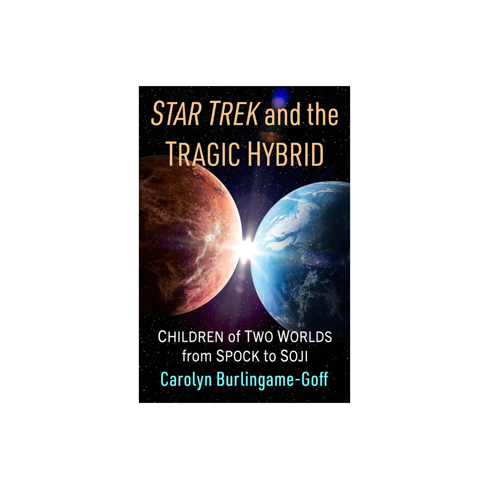 Star Trek and the Tragic Hybrid - by Carolyn Burlingame-Goff (Paperback)