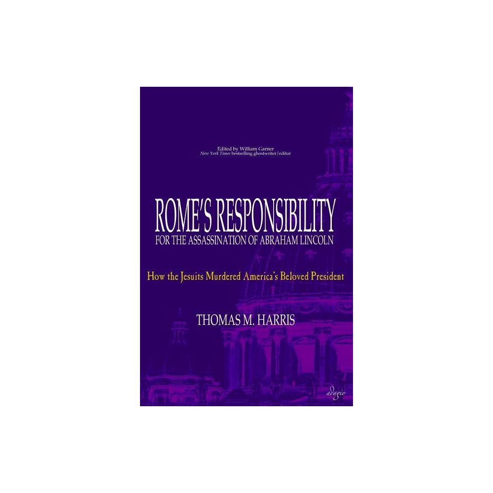 Romes Responsibility for the Assassination of Abraham Lincoln - by Thomas M Harris (Paperback)