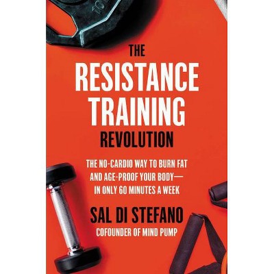 The Resistance Training Revolution - by  Sal Di Stefano (Hardcover)