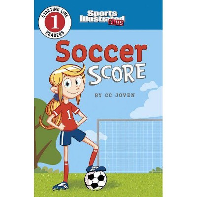 Soccer Score - (Sports Illustrated Kids Starting Line Readers) by  CC Joven (Paperback)