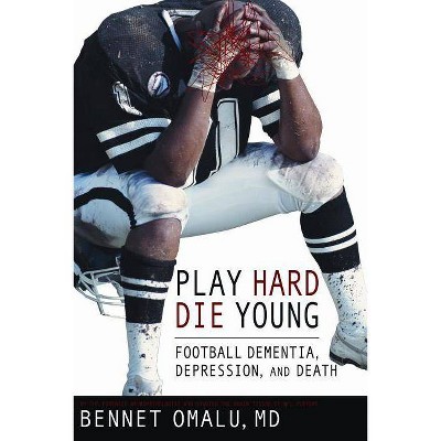 Play Hard, Die Young - by  Bennet Omalu (Paperback)