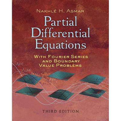 Partial Differential Equations with Fourier Series and Boundary Value Problems - (Dover Books on Mathematics) by  Nakhle H Asmar (Paperback)