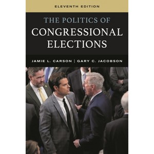 The Politics of Congressional Elections - 11th Edition by  Jamie L Carson & Gary C Jacobson (Paperback) - 1 of 1
