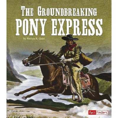 The Groundbreaking Pony Express - (Landmarks in U.S. History) by  Patricia R Quiri (Hardcover)